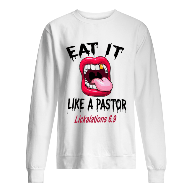 Eat it like a pastor lickalations 6.9 shirt Eat it like a pastor lickalations 6.9 shirt