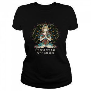 Eff you see kay why oh you shirt