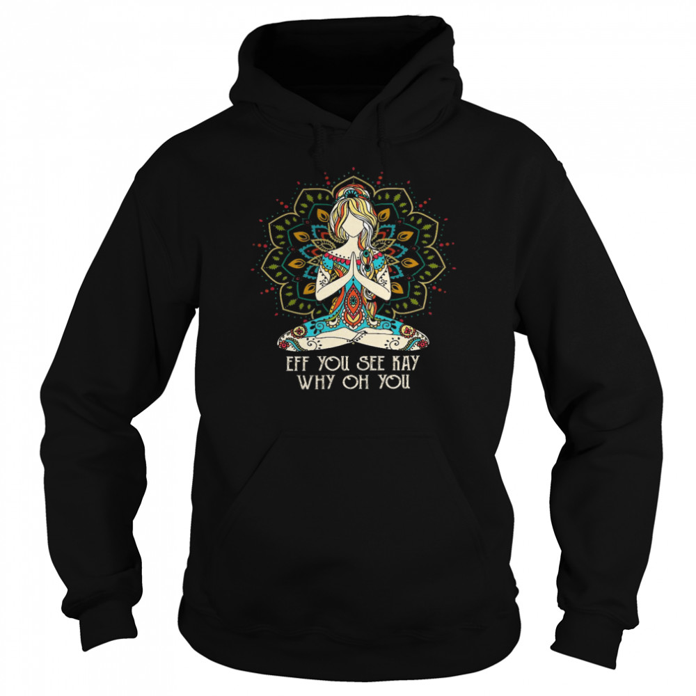 Eff you see kay why oh you shirt Eff you see kay why oh you shirt