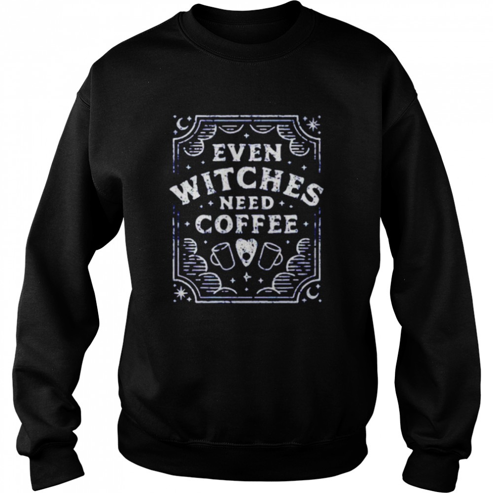 Even Witches Need Coffee shirt Even Witches Need Coffee shirt