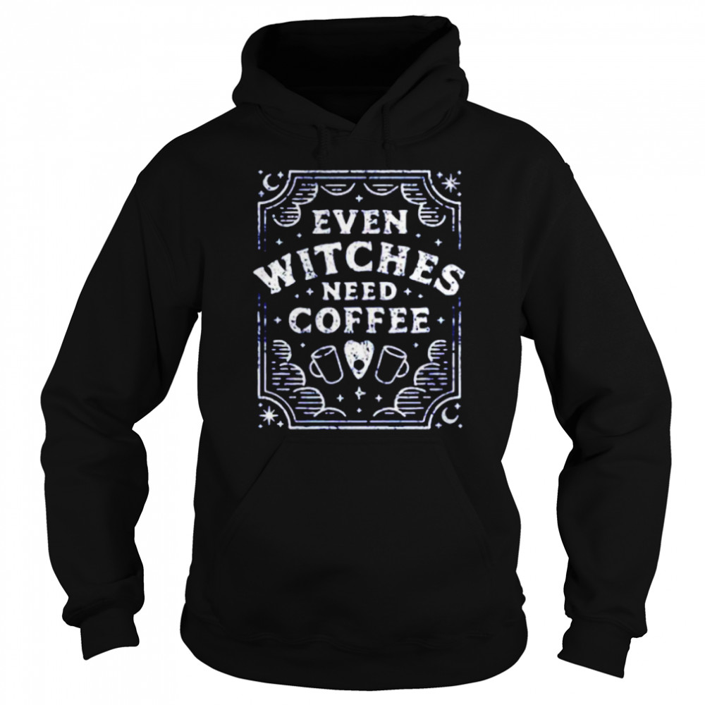 Even Witches Need Coffee shirt Even Witches Need Coffee shirt