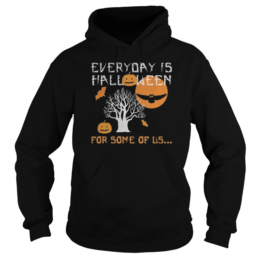 Every Day is Halloween For Some of Us shirt Every Day is Halloween For Some of Us shirt