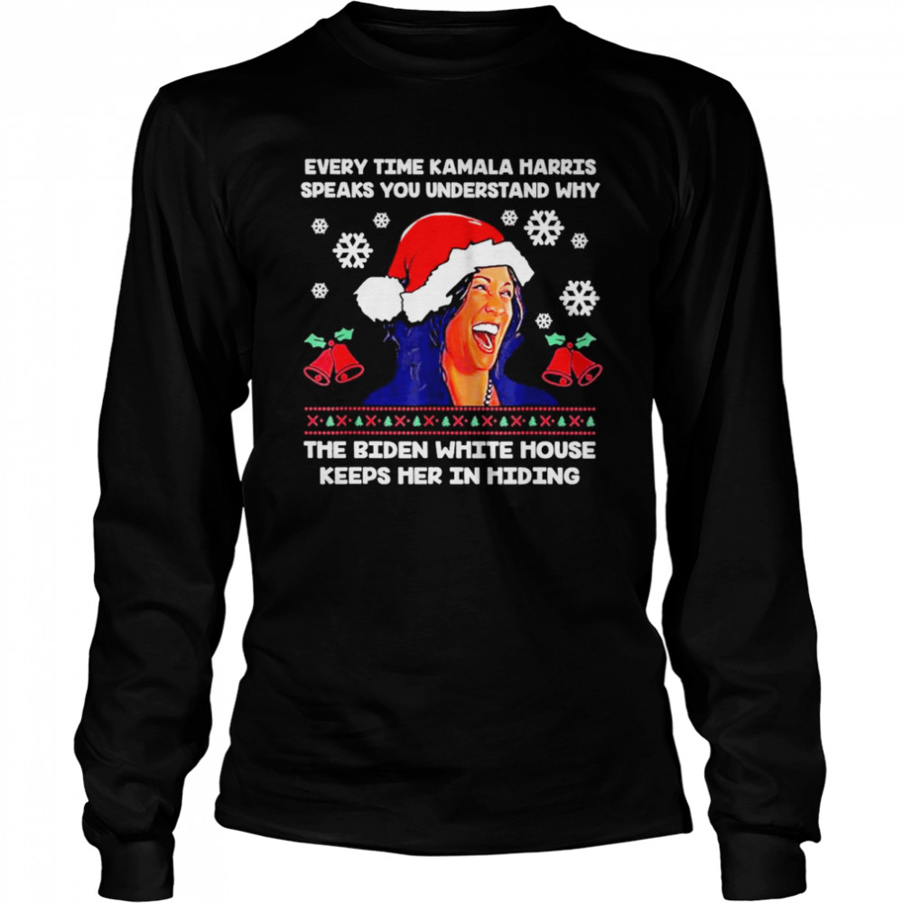 Every Time Kamala Harris Speak You Understand Why The Christmas T-Shirt Every Time Kamala Harris Speak You Understand Why The Christmas T-Shirt