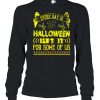 Every day is Halloween isn’t it for some of us shirt