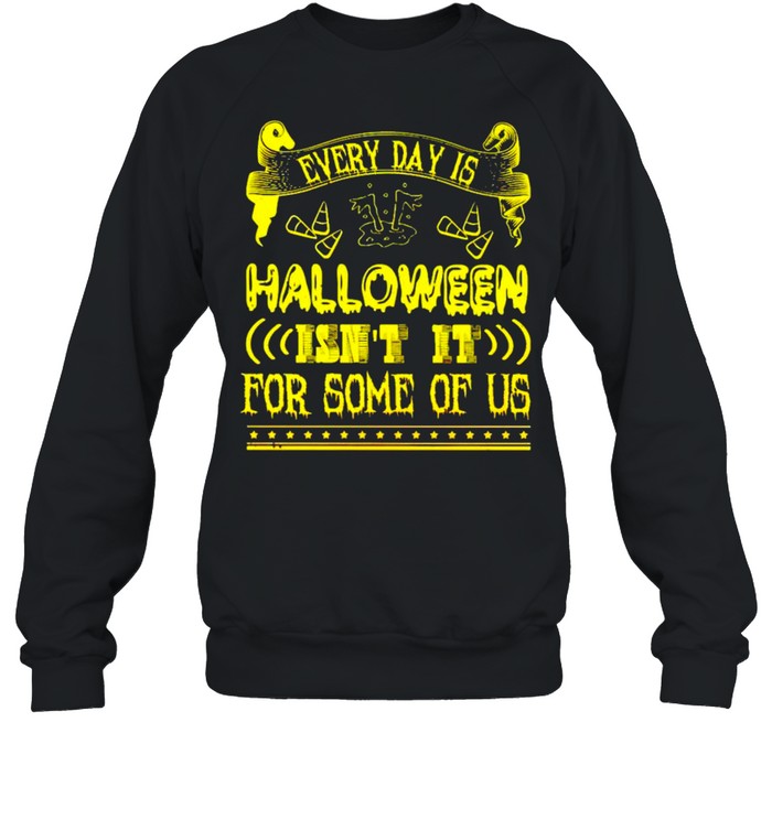 Every day is Halloween isn’t it for some of us shirt Every day is Halloween isn’t it for some of us shirt