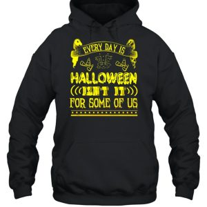 Every day is Halloween isn't it for some of us shirt 3