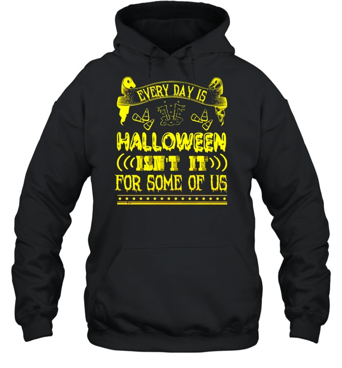 Every day is Halloween isn’t it for some of us shirt Every day is Halloween isn’t it for some of us shirt