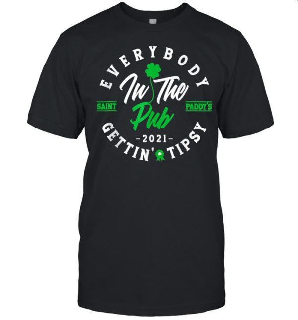Everybody In The Pub Getting Tipsy St Patricks Day Shamrock shirt