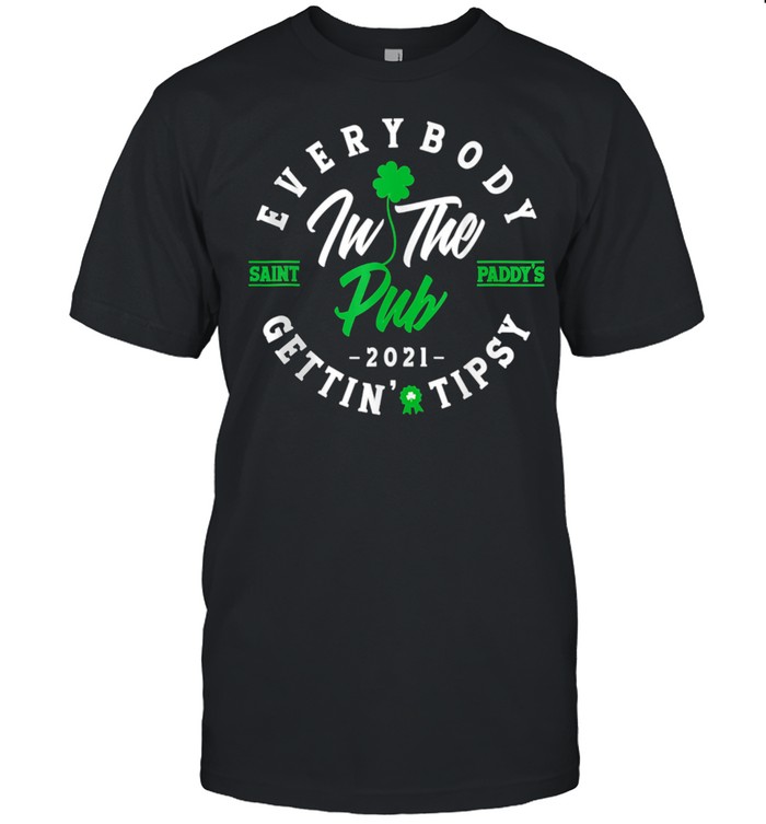 Everybody In The Pub Getting Tipsy St Patricks Day Shamrock shirt Everybody In The Pub Getting Tipsy St Patricks Day Shamrock shirt