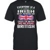 Everyone Is A Little Irish On St Patricks Day Except The British We&#8217re Still Flag shirt