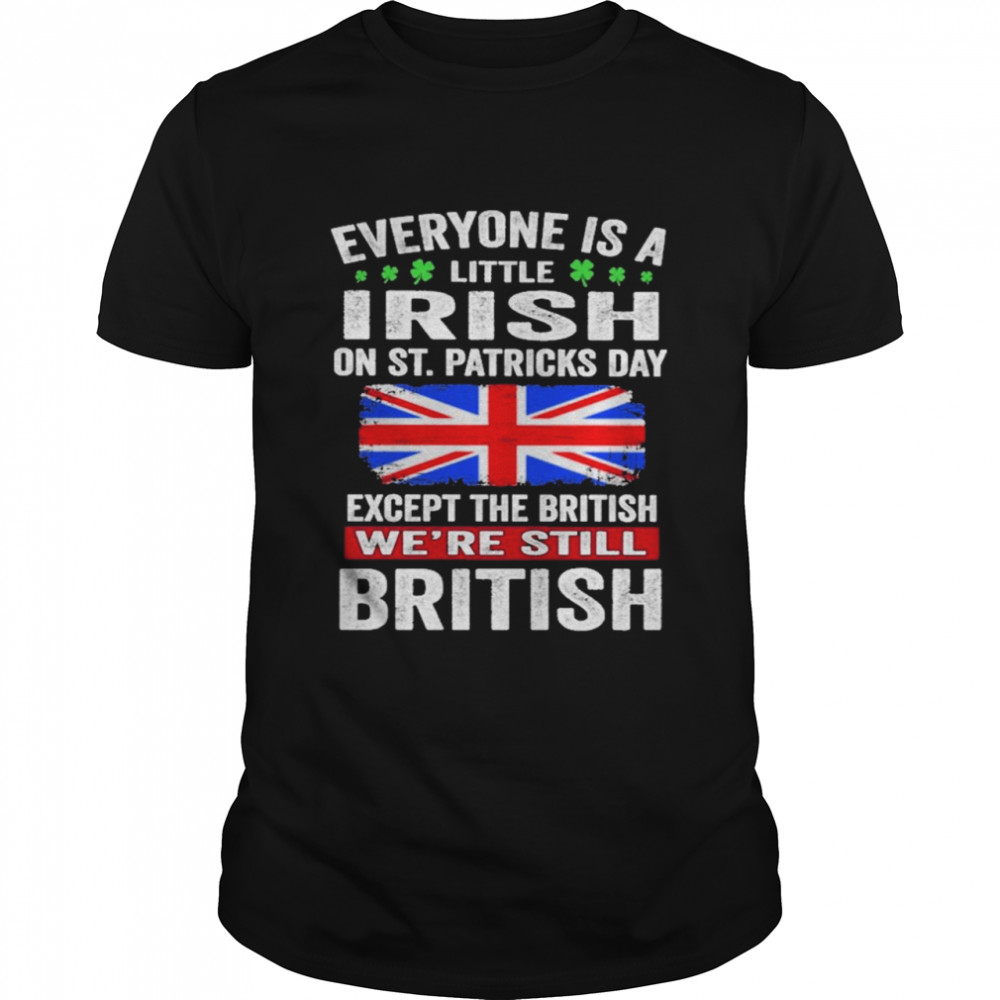 Everyone Is A Little Irish on St Patricks Day Except Norwegians We’re Still British Shirt Everyone Is A Little Irish on St Patricks Day Except Norwegians We’re Still British Shirt