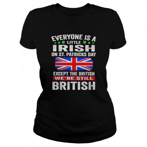 Everyone Is A Little Irish on St Patricks Day Except Norwegians We’re Still British Shirt