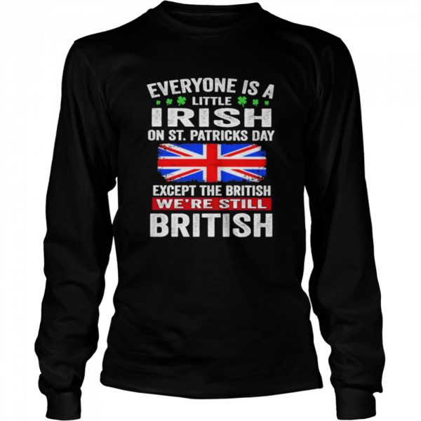 Everyone Is A Little Irish on St Patricks Day Except Norwegians We’re Still British Shirt