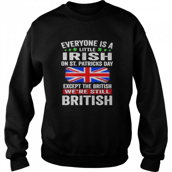 Everyone Is A Little Irish on St Patricks Day Except Norwegians We’re Still British Shirt