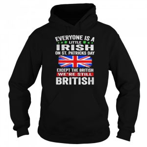 Everyone Is A Little Irish on St Patricks Day Except Norwegians We're Still British Shirt 5