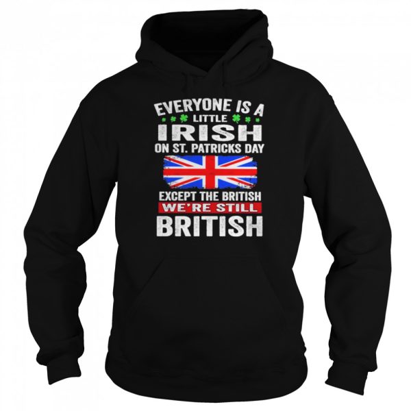 Everyone Is A Little Irish on St Patricks Day Except Norwegians We’re Still British Shirt