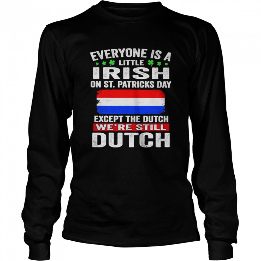 Everyone Is A Little Irish on St Patricks Day Except Norwegians We’re Still Dutch Shirt Everyone Is A Little Irish on St Patricks Day Except Norwegians We’re Still Dutch Shirt