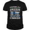Everyone Is A Little Irish on St Patricks Day Except Norwegians We’re Still Finnish Shirt