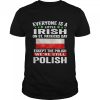 Everyone Is A Little Irish on St Patricks Day Except Norwegians We’re Still Polish Shirt