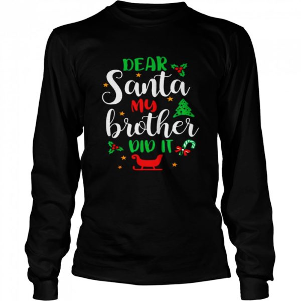 Family Christmas Dear Santa My Brother Did It Cute Xmax shirt