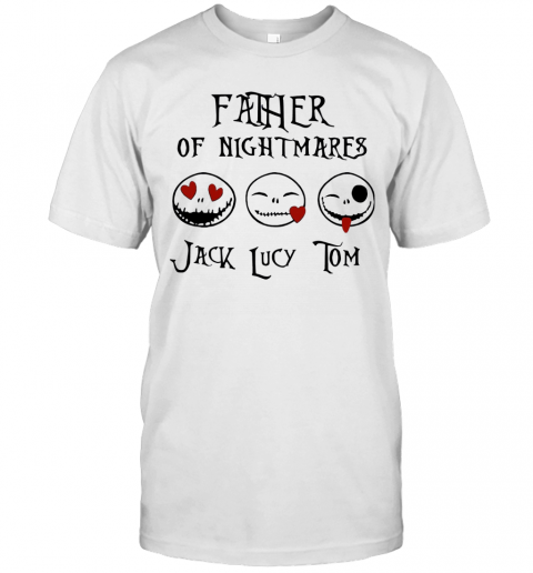Father Of Nightmare Jack Lucy Tom T-Shirt Father Of Nightmare Jack Lucy Tom T-Shirt