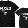 Father Son T-Shirt Fixed It Broke It