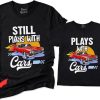 Father Son T-Shirt Still Plays With Cars and Plays With Cars