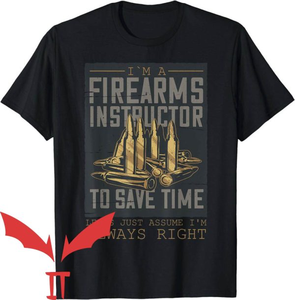 Firearms Instructor T-Shirt Firearm Instructor To Save Time