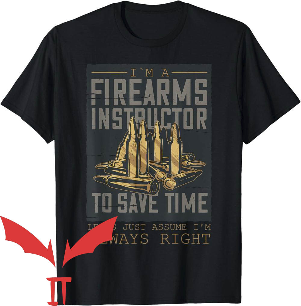 Firearms Instructor T-Shirt Firearm Instructor To Save Time Firearms Instructor T-Shirt Firearm Instructor To Save Time