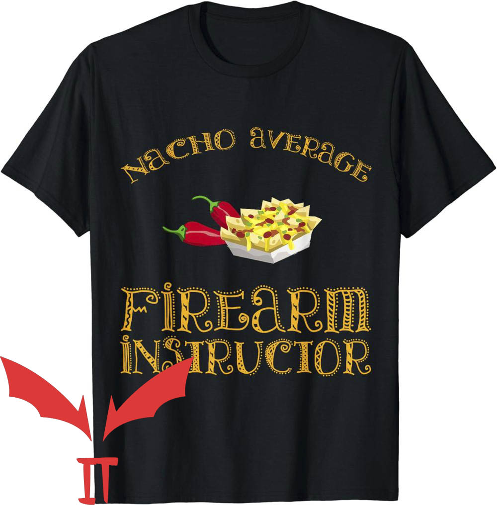 Firearms Instructor T-Shirt Nacho Average Firearm Instructor Firearms Instructor T-Shirt Nacho Average Firearm Instructor