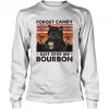 Forget Candy Just Give Me Bourbon shirt
