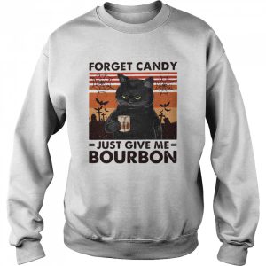 Forget Candy Just Give Me Bourbon shirt
