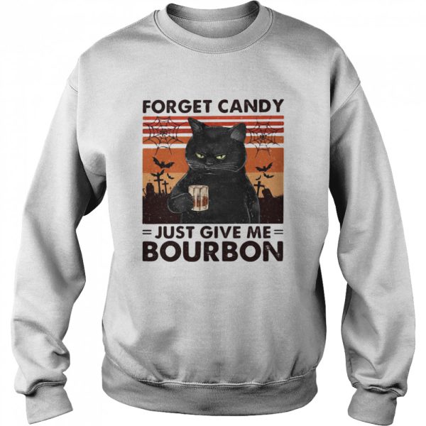 Forget Candy Just Give Me Bourbon shirt