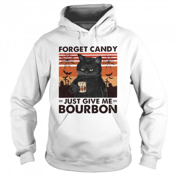 Forget Candy Just Give Me Bourbon shirt