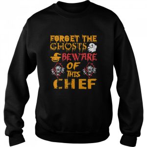 Forget Ghosts Beware This Chef Halloween shirt