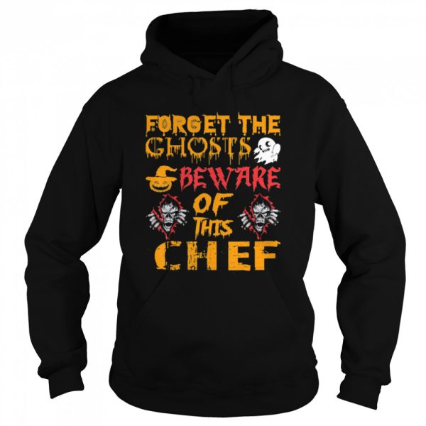 Forget Ghosts Beware This Chef Halloween shirt