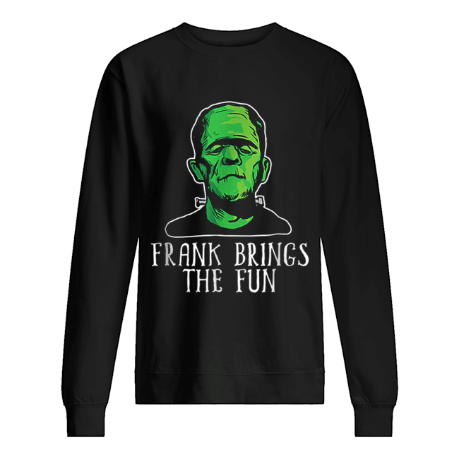 Frank Brings The Fun Funny Frankenstein Halloween shirt Frank Brings The Fun Funny Frankenstein Halloween shirt
