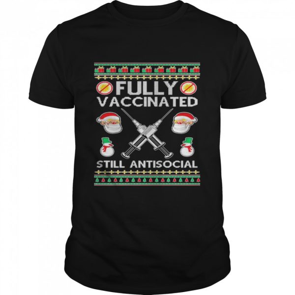 Fully Vaccinated Still Antisocial Ugly Christmas shirt