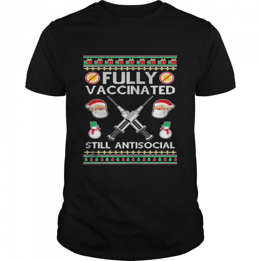 Fully Vaccinated Still Antisocial Ugly Christmas shirt Fully Vaccinated Still Antisocial Ugly Christmas shirt