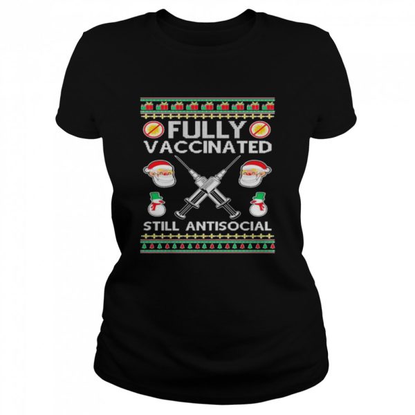 Fully Vaccinated Still Antisocial Ugly Christmas shirt