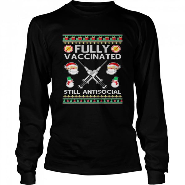 Fully Vaccinated Still Antisocial Ugly Christmas shirt