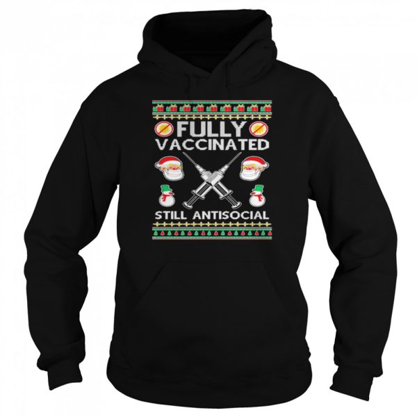 Fully Vaccinated Still Antisocial Ugly Christmas shirt