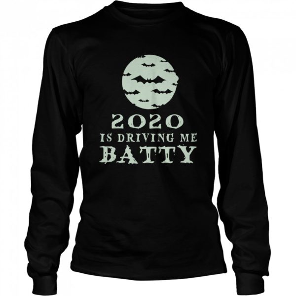 Funny 2020 Is Driving Me Batty Halloween shirt