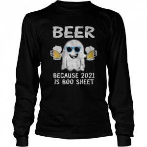 Ghost Drinking Beer Because 2021 Is Boo Sheet Halloween shirt