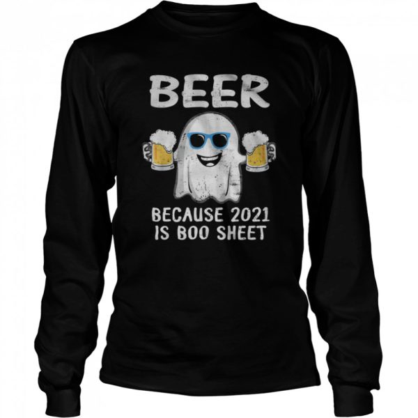 Ghost Drinking Beer Because 2021 Is Boo Sheet Halloween shirt
