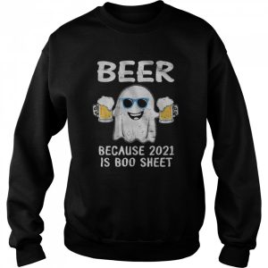 Ghost Drinking Beer Because 2021 Is Boo Sheet Halloween shirt