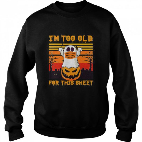 Ghost Mask Halloween Tee I’m Too Old For Sheet Quarantine shirt