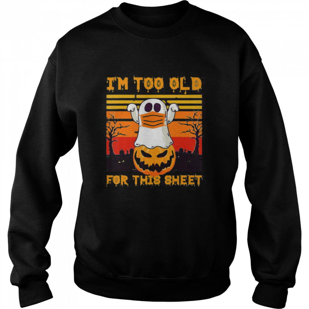 Ghost Mask Halloween Tee I’m Too Old For Sheet Quarantine shirt Ghost Mask Halloween Tee I’m Too Old For Sheet Quarantine shirt