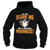 Ghost You Cant Scare Me Im Hospital Pharmacist shirt