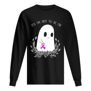 Ghost cancer awareness it’s ok not to be ok shirt